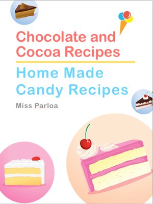 cover image of Chocolate and Cocoa Recipes and Home Made Candy Recipes